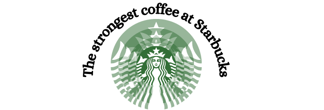 The strongest coffee at Starbucks by Dash of Vigor