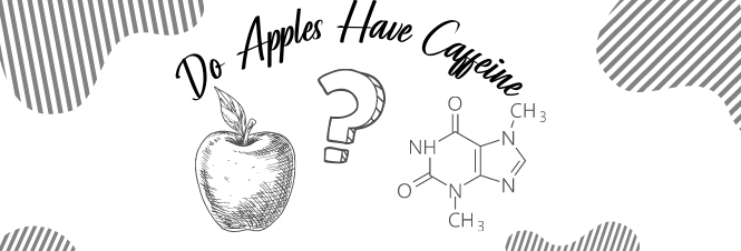 Do Apples Have Caffeine