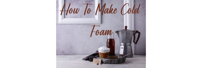 How To Make Cold Foam at home