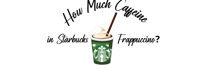 How Much Caffeine in Starbucks Frappuccino from Dash of Vigor