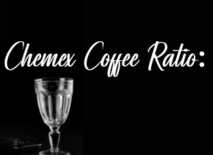 Chemex Coffee Ratio - Full Guide