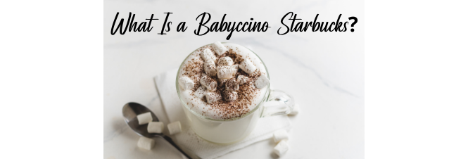 What Is a Babyccino Starbucks