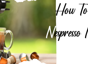 How To Use Nespresso Machine