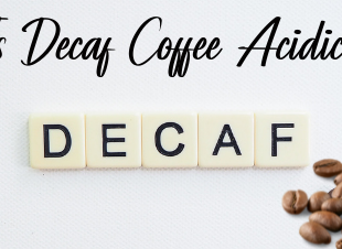 Is Decaf Coffee Acidic