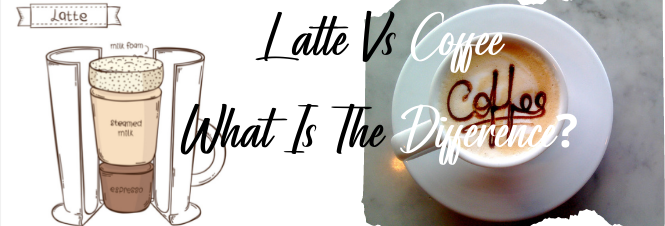 Latte Vs Coffee and What Is The Difference_