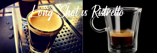 Long Shot vs Ristretto