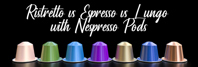 Ristretto vs Espresso vs Lungo with Nespresso Pods