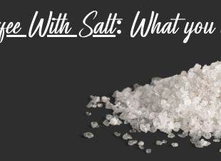 Coffee With Salt - What you need to know