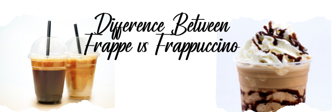 Difference Between Frappe vs Frappuccino